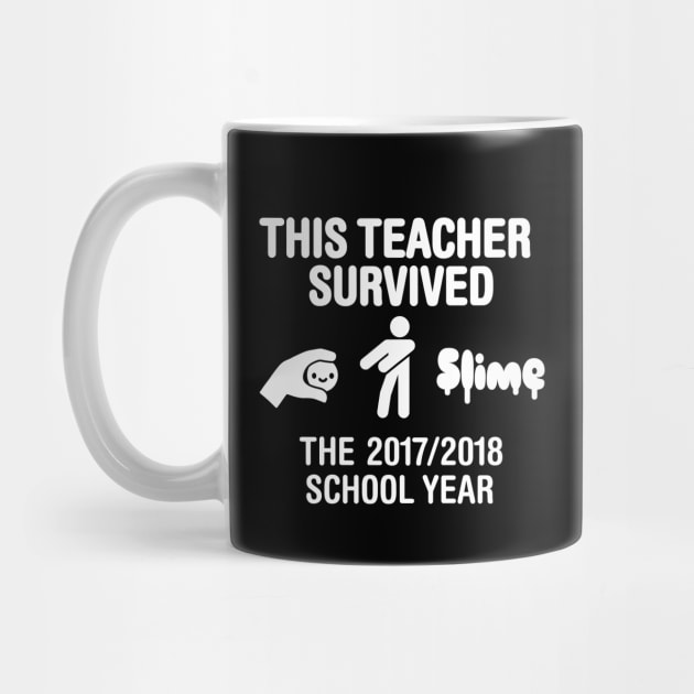 This teacher survived the 2017 / 2018 school year by LaundryFactory